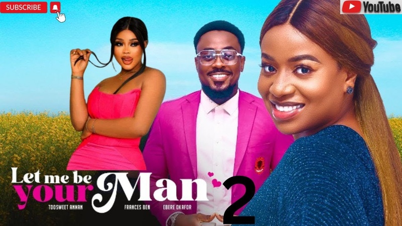 LE ME BE YOUR MAN FULL MOVIE 1 ( NEW MOVIE)2023 EXCLUSIVE NOLLYWOOD