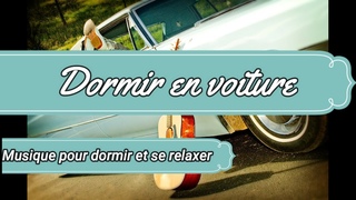 MUSIQUE POUR DORMIR EN VOITURE