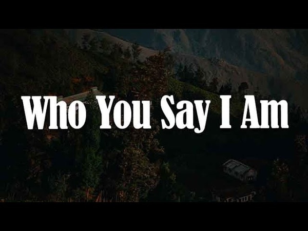 Who You Say I Am, In Jesus Name, Living Hope (yrics) Hillsong Worship, Katy Nichole, Phil