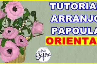 DIY - Como montar um arranjo de papoulas orientais em eva