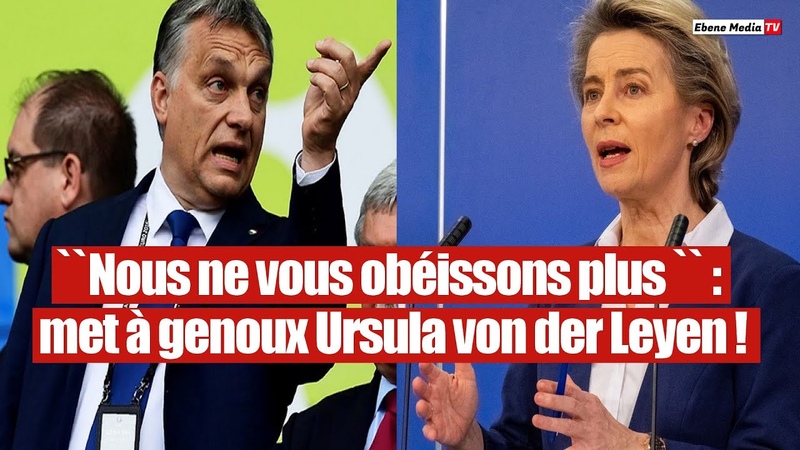 La Hongrie défie l UE : Orban humilie Ursula von der Leyen en