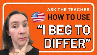 “I beg to differ“ - How we use this phrase in English