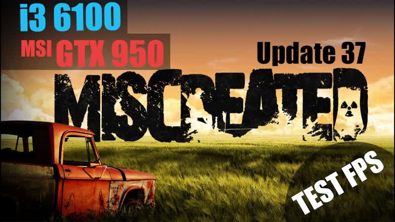 I3 6100, GTX 950, Miscreated ( Update 37), Frame Test (60