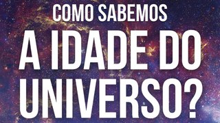 Como Sabemos a Idade do Universo? (A Lei de Hubble)