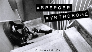 Asperger Synthdrome - A Broken Me