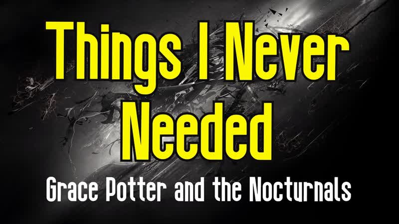 Things I Never Needed ( KARAOKE), Grace Potter and the