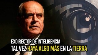 EXDIRECTOR DE INTELIGENCIA DICE: HAY ALGO MS EN LA TIERRA PERO NO LO DIRN