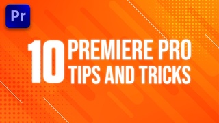 10 Premiere Pro Tips and Tricks To Speed Up Your Workflow