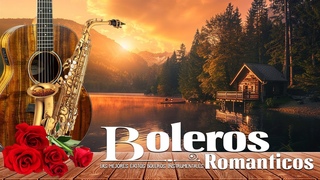 Las 200 Melodías Mas Boleros Romanticos Más bellas Del Mundo - 70s 80s Grandes Exitos Boleros