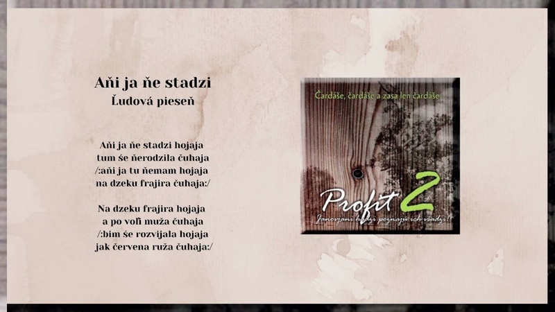 01 PROFIT 2, Ani ja ne stadzi, Ic dalej Haničko, ľudové čardáše,