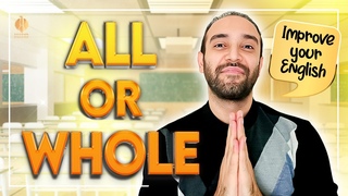 ALL or WHOLE  | Which One To Use In Your Sentences