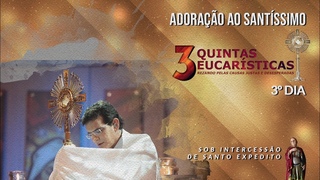 ADORAO AO SANTSSIMO AO VIVO | 3 QUINTA EUCARSTICA POR INTERCESSO DE SANTO EXPEDITO | 29/04/21